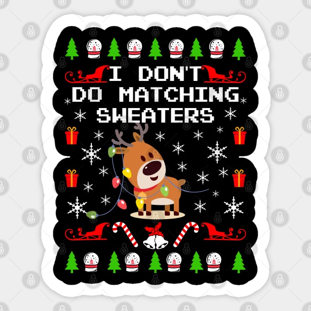 I Don't Do Matching Sweaters. Matching Ugly Christmas Sweaters. Sticker by KsuAnn